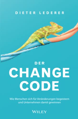 Der Change-Code: Wie Menschen sich für Veränderungen begeistern und Unternehmen damit gewinnen von Wiley