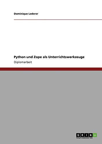 Python und Zope als Unterrichtswerkzeuge: Diplomarbeit von GRIN Verlag