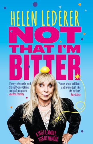 Not That I'm Bitter: A Truly, Madly, Funny Memoir