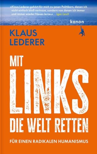 Mit links die Welt retten: Für einen radikalen Humanismus von Kanon Verlag Berlin GmbH