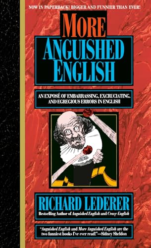 More Anguished English: an Expose of Embarrassing Excruciating, and Egregious Errors in English (Intrepid Linguist Library)
