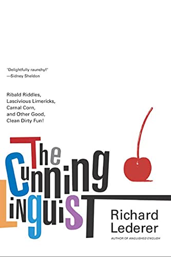 The Cunning Linguist: Ribald Riddles, Lascivious Limericks, Carnal Corn, and Other Good, Clean Dirty Fun