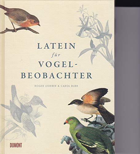 Latein für Vogelbeobachter: Über 3000 ornithologische Begriffe erklärt und erforscht Latein für Vogelbeobachter: Über 3000 ornithologische Begriffe erklärt und erforscht
