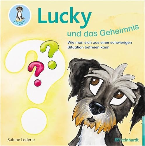 Lucky und das Geheimnis: Wie man sich aus einer schwierigen Situation befreien kann von ERNST REINHARDT VERLAG
