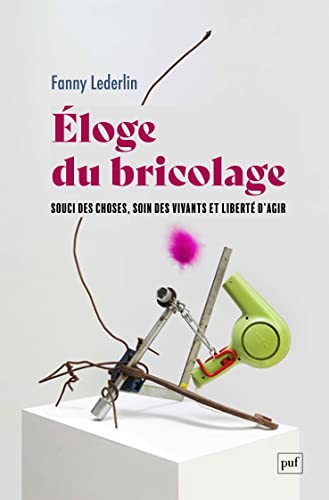 Éloge du bricolage: Souci des choses, soin des vivants et liberté d'agir