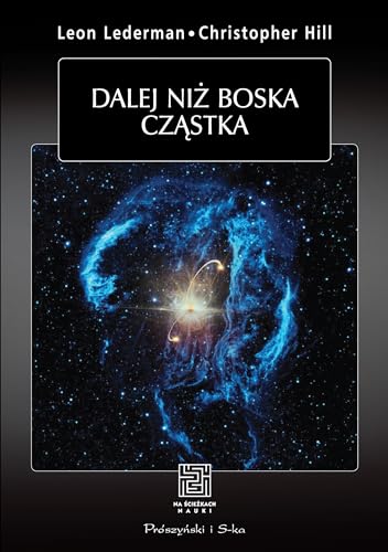 Dalej niż boska cząstka (NA ŚCIEŻKACH NAUKI) von Prószyński Media