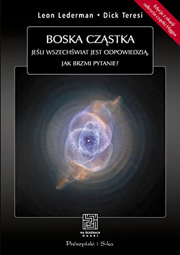 Boska cząstka. Jeśli Wszechświat jest odpowiedzią, jak brzmi pytanie? von Prószyński Media
