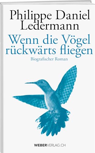 Wenn die Vögel rückwärts fliegen von Weber Verlag AG