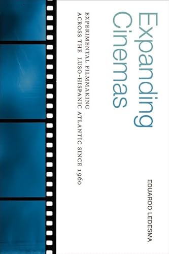 Expanding Cinemas: Experimental Filmmaking across the Luso-Hispanic Atlantic since 1960 (Suny Latin American Cinema) von State University of New York Press