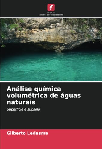 Análise química volumétrica de águas naturais: Superfície e subsolo von Edições Nosso Conhecimento