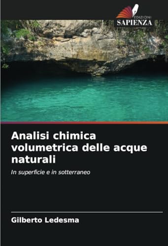 Analisi chimica volumetrica delle acque naturali: In superficie e in sotterraneo von Edizioni Sapienza