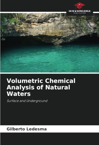 Volumetric Chemical Analysis of Natural Waters: Surface and Underground von Our Knowledge Publishing