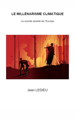 Le Millénarisme climatique: Le suicide assisté de l'Europe von LIBRINOVA