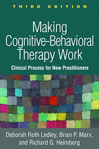 Making Cognitive-Behavioral Therapy Work, Third Edition: Clinical Process for New Practitioners von GUILFORD PRESS