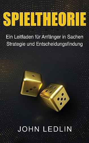 Spieltheorie: Ein Leitfaden für Anfänger in Sachen Strategie und Entscheidungsfindung von Ingram Publishing