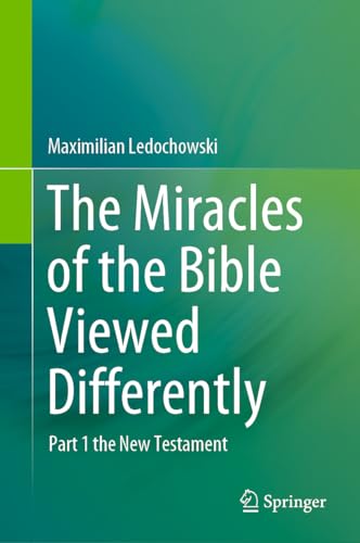 The Miracles of the Bible Viewed Differently: Part 1 the New Testament