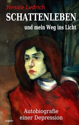 SCHATTENLEBEN und mein Weg ins Licht - Autobiografie einer Depression