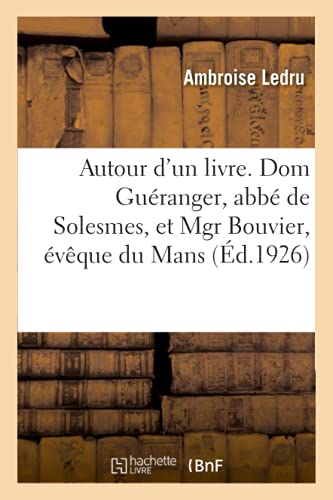 Autour d'un livre. Dom Guéranger, abbé de Solesmes, et Mgr Bouvier, évêque du Mans von HACHETTE BNF