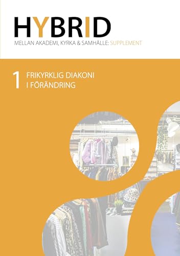 HYBRID Supplement 1: Frikyrklig diakoni i förändring (HYBRID - mellan akademi, kyrka och samhälle) von BoD – Books on Demand – Schweden