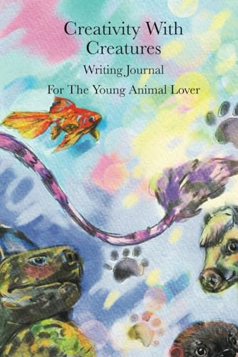 Creativity With Creatures: Writing Journal For The Young Animal Lover von Lilac Arch Press