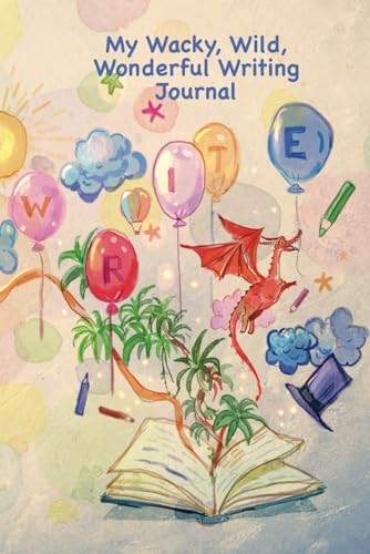 My Wacky, Wild, Wonderful Writing: A Journal For Kids von Lilac Arch Press