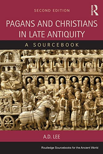 Pagans and Christians in Late Antiquity: A Sourcebook (Routledge Sourcebooks for the Ancient World)