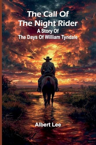The Call Of The Night Rider: A Story Of The Days Of William Tyndale von Alpha Editions