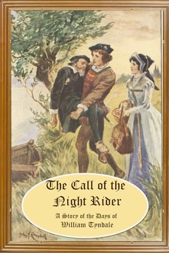 The Call of the Night Rider: A Story of the Days of William Tyndale von Independently published