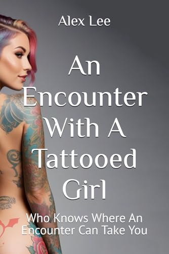An Encounter With A Tattooed Girl: Who Knows Where An Encounter Can Take You von Independently published