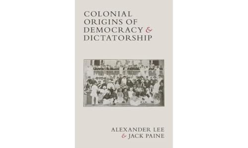 Colonial Origins of Democracy and Dictatorship von Cambridge University Press