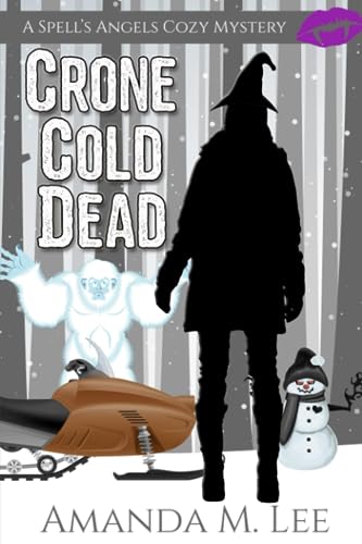 Crone Cold Dead (A Spell's Angels Cozy Mystery, Band 10)