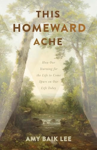 This Homeward Ache: How Our Yearning for the Life to Come Spurs on Our Life Today von B&H Publishing Group