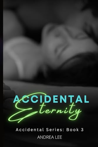 Accidental Eternity: A New Adult College Romance (Accidental Always: A New Adult College Romance, Band 3) von Independently published