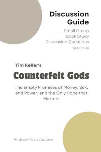 Discussion Guide for Counterfeit Gods (The Empty Promises of Money, Sex, and Power, and the Only Hope that Matters): Small Group Book Study Discussion Questions von Independently published