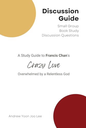Discussion Guide for Crazy Love (Overwhelmed by a Relentless God): Small Group Book Study Discussion Questions von Independently published