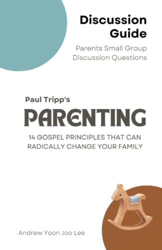 Parenting (14 Gospel Principles That Can Radically Change Your Family) Discussion Guide: Parents Small Group Discussion Questions von Independently published