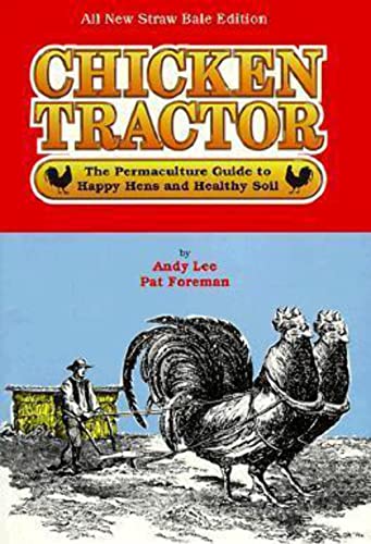 Chicken Tractor: The Permaculture Guide to Happy Hens and Healthy Soil