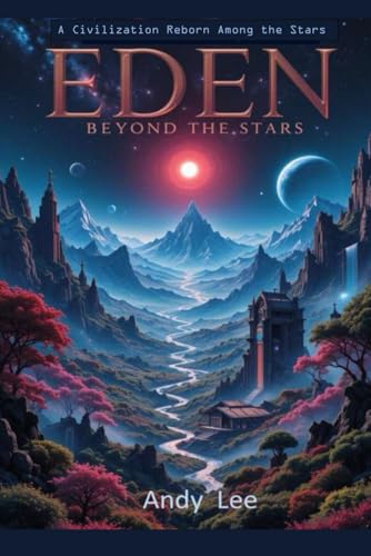 Eden Beyond the Stars: A Civilization Reborn Among the Stars (Interstellar Travel, Band 4) von Independently published