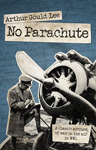 No Parachute: A Classic Account of War in the Air in WWI: A Classic Account of War in the Air in WWI in Letters Written in 1917 by Lieutenant A. S. G. Lee, Sherwood Forresters von Grub Street Publishing