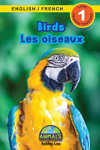 Birds / Les oiseaux: Bilingual (English / French) (Anglais / Français) Animals That Make a Difference! (Engaging Readers, Level 1) (Animals That Make ... / French) (Anglais / Français), Band 3)