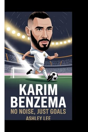 Karim Benzema: No noise, just goals von Independently published