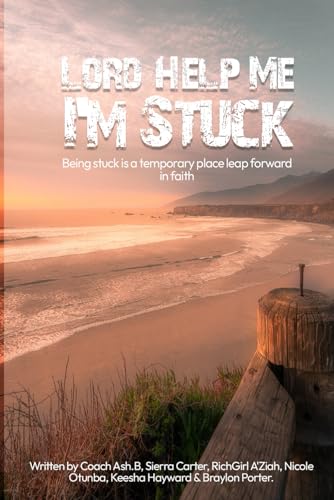 Lord Help me I’m Stuck: Being stuck is a temporary place leap forward in faith von Independently published