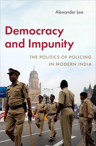 Democracy and Impunity: The Politics of Policing in Modern India (Modern South Asia) von Oxford University Press Inc