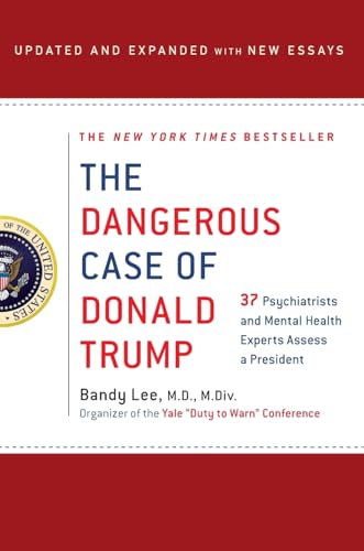 The Dangerous Case of Donald Trump: 27 Psychiatrists and Mental Health Experts Assess a President von St Martin's Press