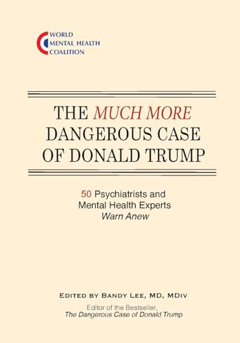 The More Dangerous Case of Donald Trump: 50 Psychiatrists and Mental Health Experts Warn Anew The More Dangerous Case of Donald Trump: 50 Psychiatrists and Mental Health Experts Warn Anew von World Mental Health Coalition, Inc.