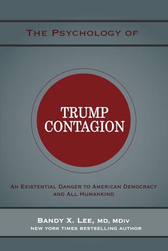 The Psychology of Trump Contagion: An Existential Danger to American Democracy and All Humankind