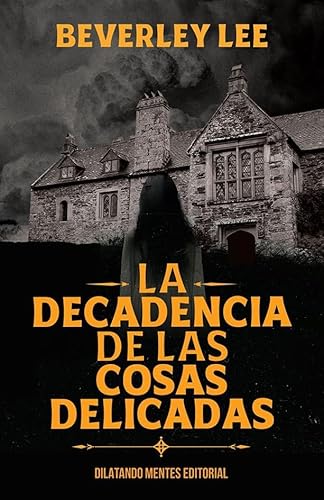 La decadencia de las cosas delicadas von Dilatando Mentes Editorial
