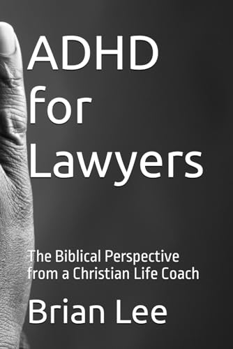 ADHD for Lawyers: The Biblical Perspective from a Christian Life Coach von Independently published