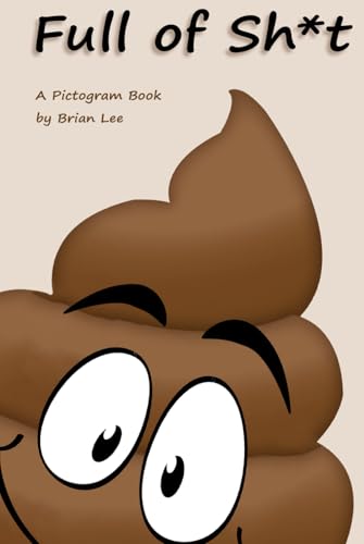 Full of Sh*t: A Pictogram Book: Great for Secret Santa, Office Gift Exchange, Gag Gift von Independently published