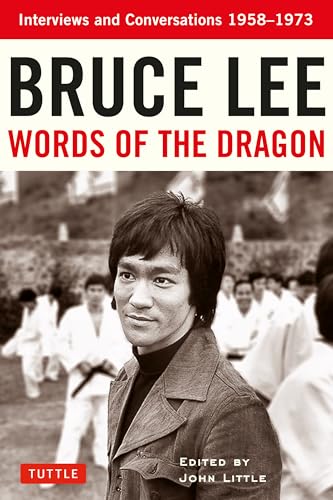 Bruce Lee Words of the Dragon: Interviews and Conversations 1958-1973 Bruce Lee Words of the Dragon: Interviews and Conversations 1958-1973